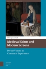 Image for Medieval Saints and Modern Screens: Divine Visions as Cinematic Experience