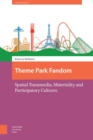 Image for Theme Park Fandom: Spatial Transmedia, Materiality and Participatory Cultures