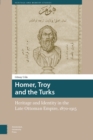 Image for Homer, Troy and the Turks: Heritage and Identity in the Late Ottoman Empire, 1870-1915