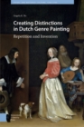 Image for Creating Distinctions in Dutch Genre Painting: Repetition and Invention