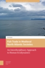 Image for Fish Trade in Medieval North Atlantic Societies: An Interdisciplinary Approach to Human Ecodynamics
