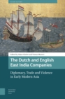 Image for The Dutch and English East India Companies: Diplomacy, Trade and Violence in Early Modern Asia