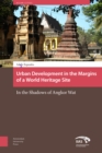 Image for Urban Development in the Margins of a World Heritage Site: In the Shadows of Angkor