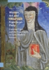 Image for Women, Art and Observant Franciscan Piety: Caterina Vigri and the Poor Clares in Early Modern Ferrara
