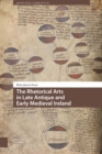 Image for Rhetorical Arts in Late Antique and Early Medieval Ireland