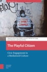 Image for Playful Citizen: Civic Engagement in a Mediatized Culture