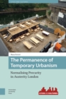 Image for Permanence of Temporary Urbanism: Normalising Precarity in Austerity London