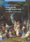 Image for Green Worlds in Early Modern Italy: Art and the Verdant Earth