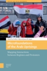 Image for Microfoundations of the Arab Uprisings: Mapping Interactions between Regimes and Protesters
