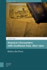 Image for America&#39;s Encounters with Southeast Asia 1800-1900: Before the Pivot