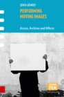 Image for Performing Moving Images: Access, Archives and Affects