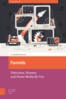 Image for Fanvids: Television, Women, and Home Media Re-Use