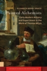 Image for Painted Alchemists: Early Modern Artistry and Experiment in the Work of Thomas Wijck