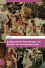 Image for Independent Filmmaking across Borders in Contemporary Asia