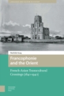 Image for The Francophonie and the Orient: French-Asian Transcultural Crossings, 1840-1940
