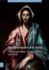 Image for The Pictorial Art of El Greco: Transmaterialities, Temporalities, and Media