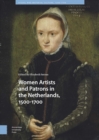 Image for Women Artists and Patrons in the Netherlands, 1500-1700