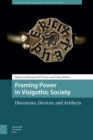 Image for Framing Power in Visigothic Society: Discourses, Devices, and Artifacts