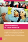 Image for Transformations of Trade Unionism: Comparative and Transnational Perspectives on Workers Organizing in Europe and the United States, Eighteenth to Twenty-First Centuries