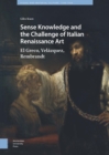 Image for Sense Knowledge and the Challenge of Italian Renaissance Art: El Greco, Velazquez, Rembrandt