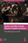Image for Games and War in Early Modern English Literature: From Shakespeare to Swift