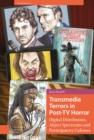 Image for Transmedia Terrors in Post-TV Horror: Digital Distribution, Abject Spectrums and Participatory Culture