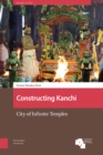 Image for Constructing Kanchi: City of Infinite Temples