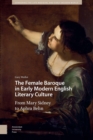 Image for Female Baroque in Early Modern English Literary Culture: From Mary Sidney to Aphra Behn