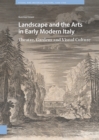 Image for Landscape and the Arts in Early Modern Italy: Theatre, Gardens and Visual Culture