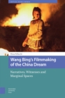 Image for Wang Bing&#39;s Filmmaking of the China Dream: Narratives, Witnesses and Marginal Spaces