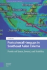 Image for Postcolonial Hangups in Southeast Asian Cinema: Poetics of Space, Sound, and Stability
