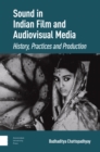 Image for Sound in indian film and audiovisual media: history, practices and production