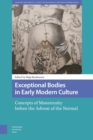 Image for Exceptional Bodies in Early Modern Culture: Concepts of Monstrosity Before the Advent of the Normal