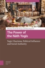 Image for Power of the Nath Yogis: Yogic Charisma, Political Influence and Social Authority