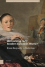 Image for Authorizing Early Modern European Women: From Biography to Biofiction
