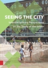 Image for Seeing the City: Interdisciplinary Perspectives on the Study of the Urban
