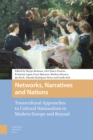 Image for Networks, Narratives and Nations: Transcultural Approaches to Cultural Nationalism in Modern Europe and Beyond