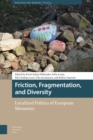 Image for Friction, Fragmentation, and Diversity: Localized Politics of European Memories