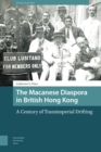 Image for Macanese Diaspora in British Hong Kong: A Century of Transimperial Drifting