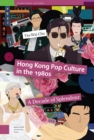 Image for Hong Kong Pop Culture in the 1980S: A Decade of Splendour