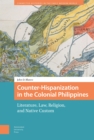 Image for Counter-Hispanization in the Colonial Philippines: Literature, Law, Religion, and Native Custom