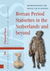 Image for Roman Period Statuettes in the Netherlands and Beyond: Representation and Ritual Use in Context
