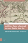 Image for Conflicting Claims to East India Company Wealth, 1600-1650: Reading Debates Over Risk and Reward