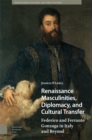 Image for Renaissance Masculinities, Diplomacy, and Cultural Transfer