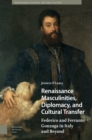 Image for Renaissance masculinities, diplomacy, and cultural transfer: Federico and Ferrante Gonzaga in Italy and beyond