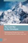 Image for The Cold War in the Himalayas: multinational perspectives on the Sino-Indian border conflict, 1950-1970