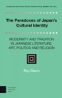 Image for The paradoxes of Japan&#39;s cultural identity  : modernity and tradition in Japanese literature, art, politics and religion