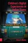 Image for Children&#39;s digital experiences in Indian slums  : technologies, identities, and jugaad
