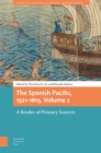Image for The Spanish Pacific, 1521-1815  : a reader of primary sourcesVolume 2