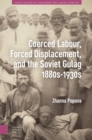 Image for Coerced Labour, Forced Displacement, and the Soviet Gulag, 1880s-1930s